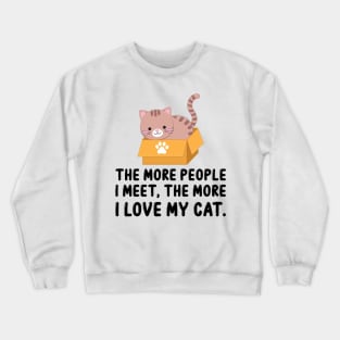 The More People I Meet, The More I Love My Cat Crewneck Sweatshirt